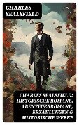 Charles Sealsfield: Historische Romane, Abenteuerromane, Erzählungen & Historische Werke - Charles Sealsfield