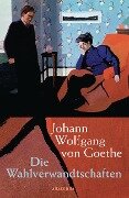 Die Wahlverwandtschaften - Johann Wolfgang von Goethe
