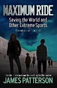 Maximum Ride: Saving the World and Other Extreme Sports - James Patterson
