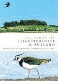 Cover-Bild zum Titel 'The Birds of Leicestershire and Rutland' von 'Rob Fray, Roger Davies, Dave Gamble, Andrew Harrop, Steve Lister'