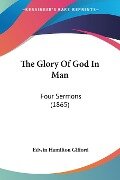 The Glory Of God In Man - Edwin Hamilton Gifford