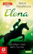 Elena - Ein Leben für Pferde 03. Schatten über dem Turnier - Nele Neuhaus