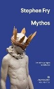Mythos: Los Mitos Griegos Revisitados = Mythos - Stephen Fry