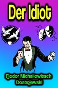 Der Idiot - Fjodor Michailowitsch Dostojewski