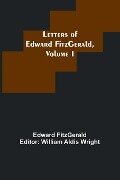 Letters of Edward FitzGerald, Volume I - Edward Fitzgerald