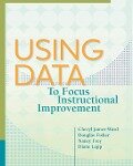 Using Data to Focus Instructional Improvement - Cheryl James-Ward, Douglas Fisher, Nancy Frey