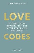 LOVE CODES - 21 spirituelle Botschaften für mehr Vertrauen ins Leben - Laura Malina Seiler