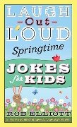 Laugh-Out-Loud Springtime Jokes for Kids - Rob Elliott