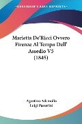 Marietta De'Ricci Ovvero Firenze Al Tempo Dell' Assedio V5 (1845) - Agostino Ademollo, Luigi Passerini