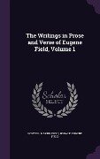 The Writings in Prose and Verse of Eugene Field, Volume 1 - Roswell Martin Field, Horace, Eugene Field