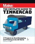 Cover-Bild zum Titel 'Make: The Complete Guide to Tinkercad' von 'Lydia Sloan Cline'