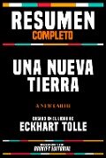 Resumen Completo - Una Nueva Tierra (A New Earth) - Basado En El Libro De Eckhart Tolle - Bookify Editorial, Bookify Editorial