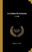 Le Luthier De Crémone: Comédie - François Coppée