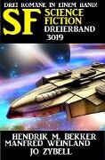 Science Fiction Dreierband 3019 - Drei Romane in einem Band! - Hendrik M. Bekker, Manfred Weinland, Jo Zybell