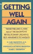 Getting Well Again: The Bestselling Classic about the Simontons' Revolutionary Lifesaving Self- Awareness Techniques - O. Carl Simonton, James Creighton, Stephanie Matthews Simonton
