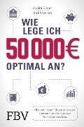 Wie lege ich 50000 Euro optimal an? - Rolf Morrien, Judith Engst