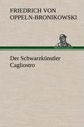 Der Schwarzkünstler Cagliostro - Friedrich Von Oppeln-Bronikowski