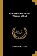 Considerations on the Wisdom of God - George Seymour Hollings