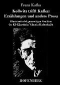Kollwitz trifft Kafka: Erzählungen und andere Prosa - Franz Kafka