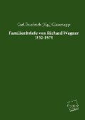 Familienbriefe von Richard Wagner 1832-1874 - Carl Friedrich (Hg. Glasenapp