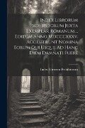 Cover-Bild zum Titel 'Index Librorum Prohibitorum Juxta Exemplar Romanum ... Editum Anno Mdcccxxxv. Accesserunt Nomina Eorum Qui Usque Ad Hanc Diem Damnati Fuere' von 'Index Librorum Prohibitorum'