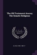 The Old Testament Among The Semitic Religions - George Ricker Berry