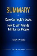 Summary of Dale Carnegie's book: How to Win Friends & Influence People - Minutes Read