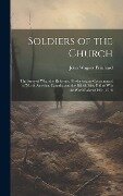 Soldiers of the Church: The Story of What the Reformed Presbyterians (Covenanters) of North America, Canada, and the British Isles, Did to Win - John Wagner Pritchard