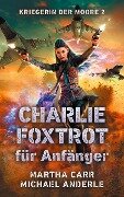 CHARLIE FOXTROT für Anfänger - Martha Carr, Michael Anderle