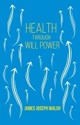 Cover-Bild zum Titel 'Health Through Will Power' von 'James Joseph Walsh, Russell H. Conwell'