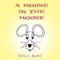 A Mouse in the House - Elaine Rowe