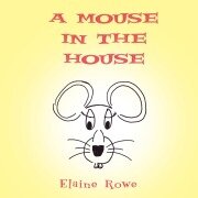 Cover-Bild zum Titel 'A Mouse in the House' von 'Elaine Rowe'