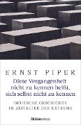 Cover-Bild zum Titel 'Diese Vergangenheit nicht zu kennen heißt, sich selbst nicht zu kennen' von 'Ernst Piper'