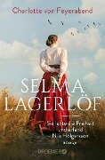 Selma Lagerlöf - sie lebte die Freiheit und erfand Nils Holgersson - Charlotte von Feyerabend