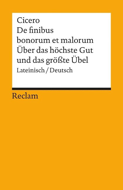 Über das höchste Gut und das größte Übel / De finibus bonorum et malorum - Marcus Tullius Cicero