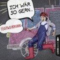 Ich wär so gern Feuerwehrmann (Ungekürzt) - Christian Bärmann, Martin Maria Schwarz