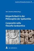 Körperlichkeit in der Philosophie der Spätantike. Corporeità nella filosofia tardoantica - 