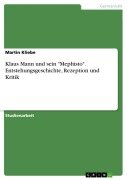 Klaus Mann und sein "Mephisto". Entstehungsgeschichte, Rezeption und Kritik - Martin Kliebe