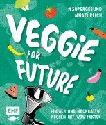 Cover-Bild zum Titel 'Veggie for Future - Vegetarisch kochen: Der easy Einstieg!' von 'Rose Marie Donhauser, Sabrina Sue Daniels, Jessica Lerchenmüller, Christina Wiedemann, Inga Pfannebecker'