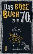 Das böse Buch zum 70. Ein satirisches Geschenkbuch zum 70. Geburtstag - Peter Gitzinger, Linus Höke, Roger Schmelzer