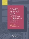 Como animar uma oficina literária - Andrezza Tartarotti Postay, Luís Roberto Amabile de Souza Júnior, Luiz Antonio de Assis Brasil e Silva