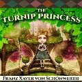 The Turnip Princess and Other Newly Discovered Fairy Tales: And Other Newly Discovered Fairy Tales - Franz Xaver von Schönwerth, Erika Eichenseer