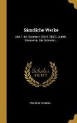 Sämtliche Werke: Abt. 1.Bd. Dramen I (1841-1847). Judith. Genoveva. Der Diamant... - Friedrich Hebbel