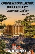 Cover-Bild zum Titel 'Conversational Arabic Quick and Easy - Lebanese Dialect - PART 2' von 'Yatir Nitzany'