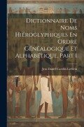 Dictionnaire De Noms Hiéroglyphiques En Ordre Généalogique Et Alphabétique, Part 1 - Jens Daniel Carolus Lieblein