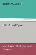 Life of Lord Byron, Vol. 1 With His Letters and Journals - Thomas Moore