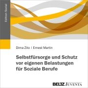 Cover-Bild zum Titel 'Selbstfürsorge und Schutz vor eigenen Belastungen für Soziale Berufe' von 'Ernest Martin, Dima Zito'