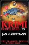 Krimi Doppelband 163 - Zwei spannende Thriller in einem Band - Jan Gardemann