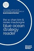 The W. Chan Kim and Renée Mauborgne Blue Ocean Strategy Reader - W. Chan Kim, Renée A. Mauborgne