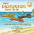 How Dachshunds Came to Be (Soft Cover) - Kizzie Elizabeth Jones